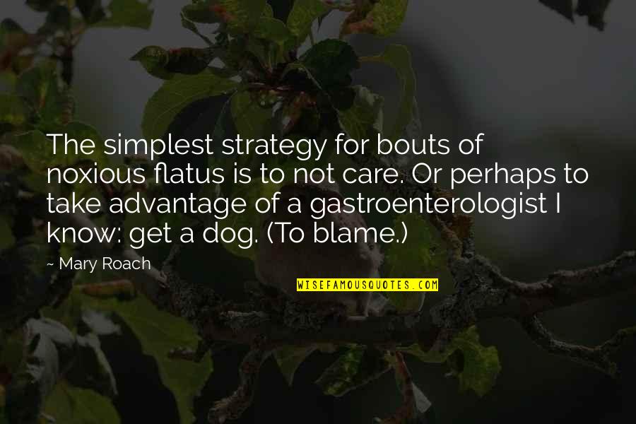 Gastroenterologist Quotes By Mary Roach: The simplest strategy for bouts of noxious flatus