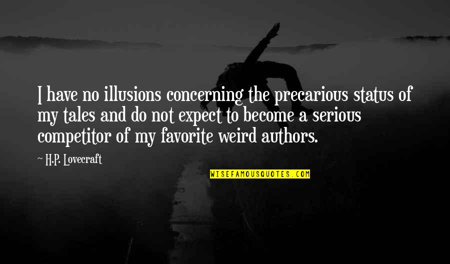 Gastroenterologists Quotes By H.P. Lovecraft: I have no illusions concerning the precarious status Gastroenterologists Quotes By H.P. Lovecraft: I have no illusions concerning the precarious status