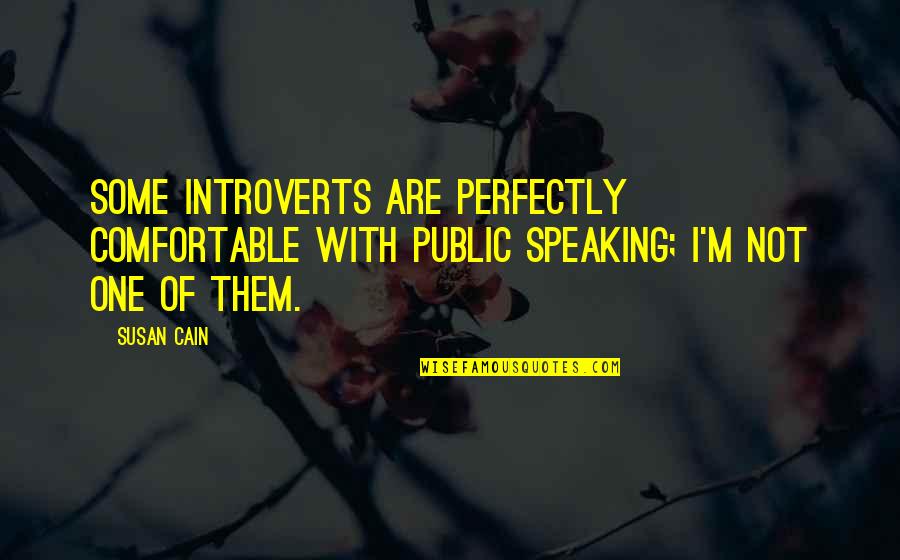 Gastroenterologists Quotes By Susan Cain: Some introverts are perfectly comfortable with public speaking;