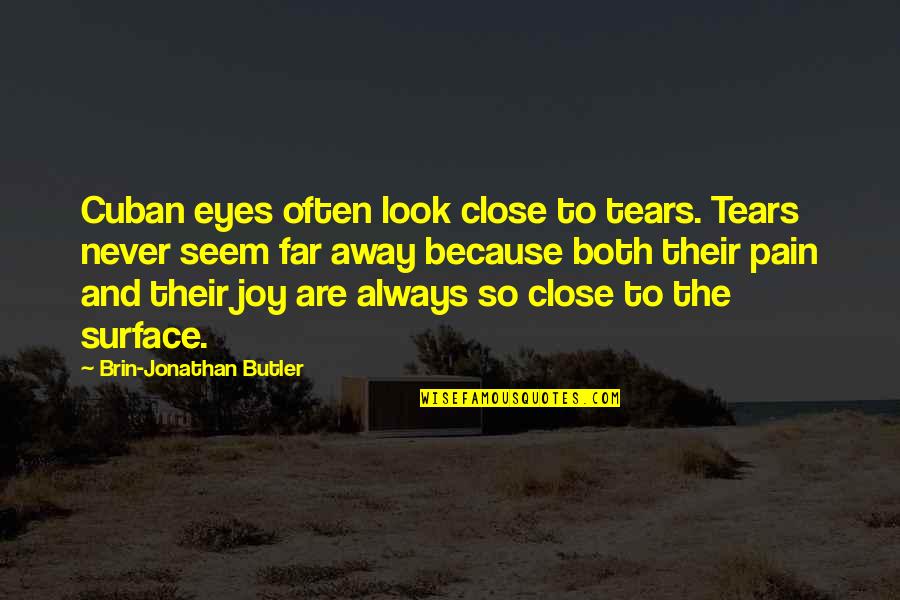 Gastronomes Synonym Quotes By Brin-Jonathan Butler: Cuban eyes often look close to tears. Tears