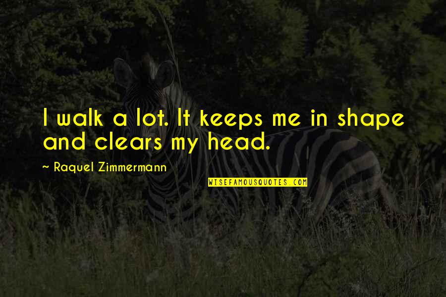 Gastronomes Synonym Quotes By Raquel Zimmermann: I walk a lot. It keeps me in Gastronomes Synonym Quotes By Raquel Zimmermann: I walk a lot. It keeps me in