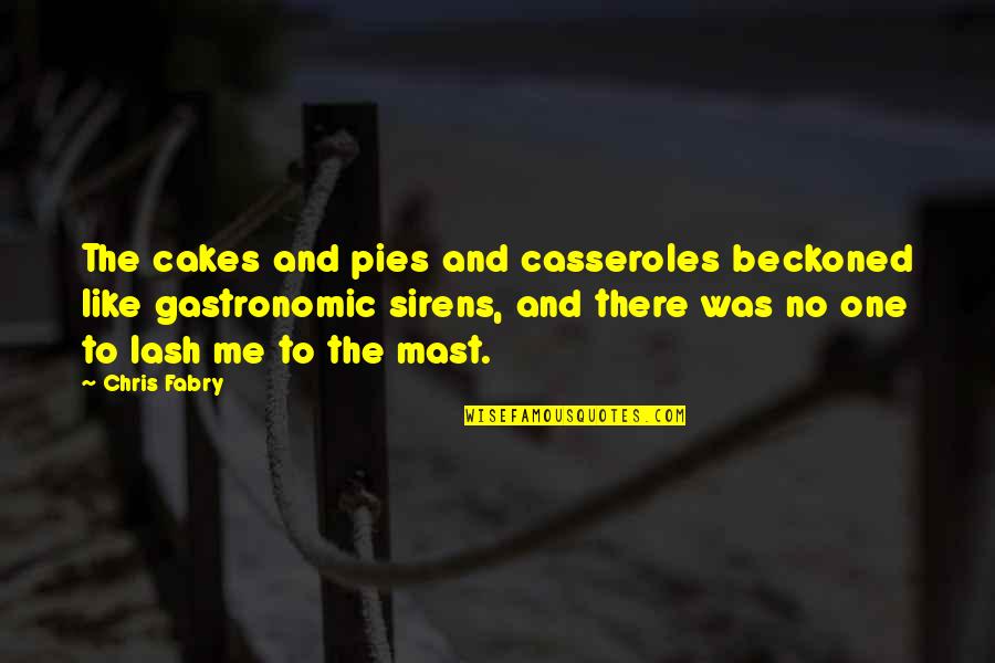 Gastronomic Food Quotes By Chris Fabry: The cakes and pies and casseroles beckoned like