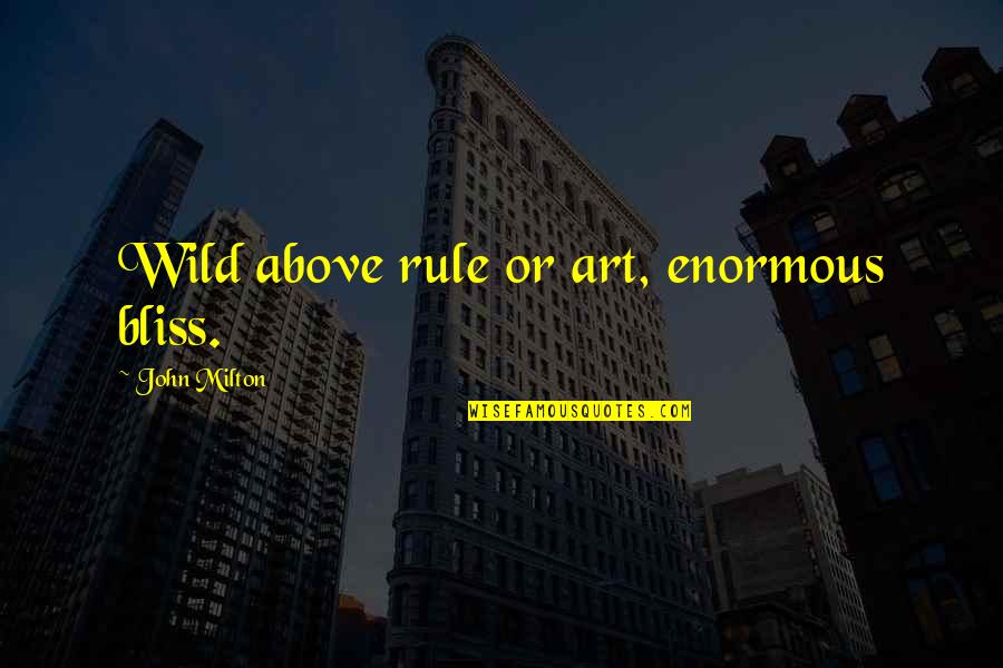 Gastronomic Food Quotes By John Milton: Wild above rule or art, enormous bliss.