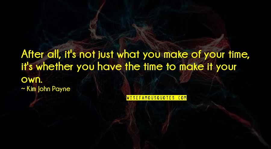 Gastronomical Delights Quotes By Kim John Payne: After all, it's not just what you make Gastronomical Delights Quotes By Kim John Payne: After all, it's not just what you make