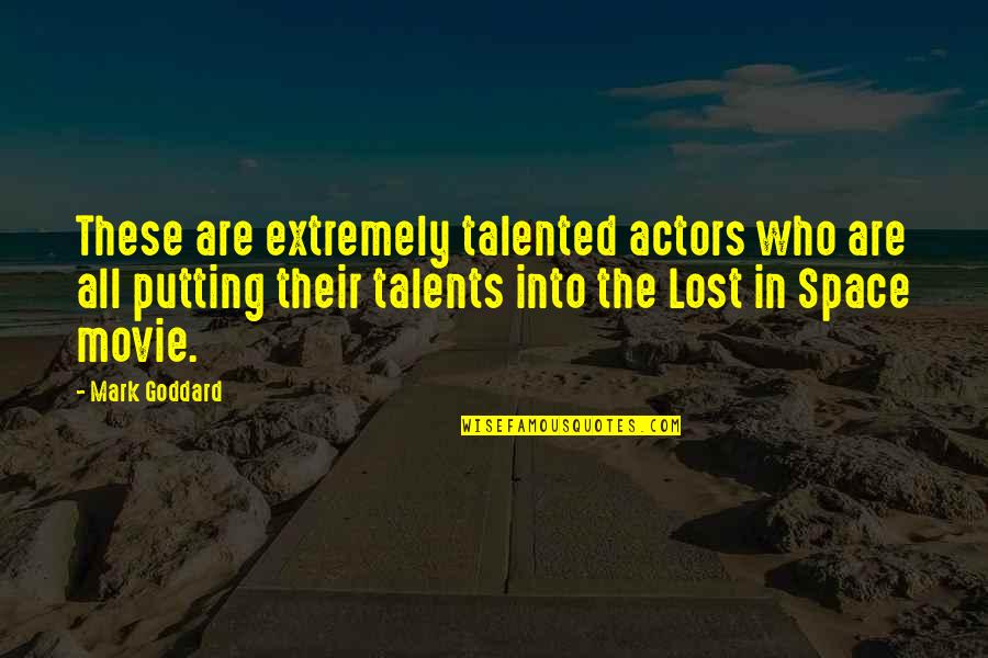 Gastronomical Experience Quotes By Mark Goddard: These are extremely talented actors who are all Gastronomical Experience Quotes By Mark Goddard: These are extremely talented actors who are all