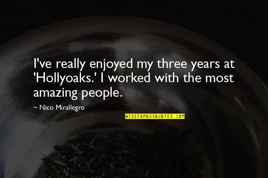 Gastronomical Experience Quotes By Nico Mirallegro: I've really enjoyed my three years at 'Hollyoaks.' Gastronomical Experience Quotes By Nico Mirallegro: I've really enjoyed my three years at 'Hollyoaks.'