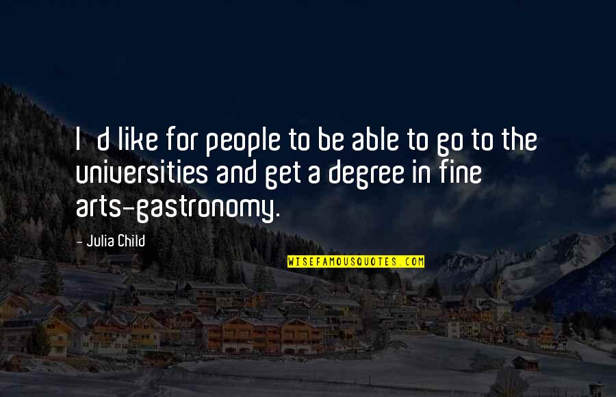 Gastronomy Quotes By Julia Child: I'd like for people to be able to