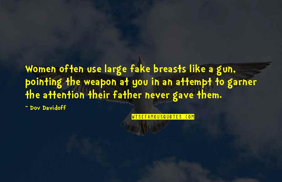Gastronomy Tube Quotes By Dov Davidoff: Women often use large fake breasts like a
