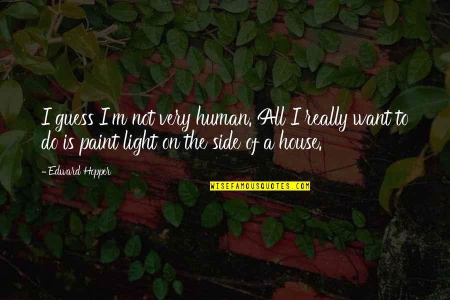 Gastronomy Tube Quotes By Edward Hopper: I guess I'm not very human. All I