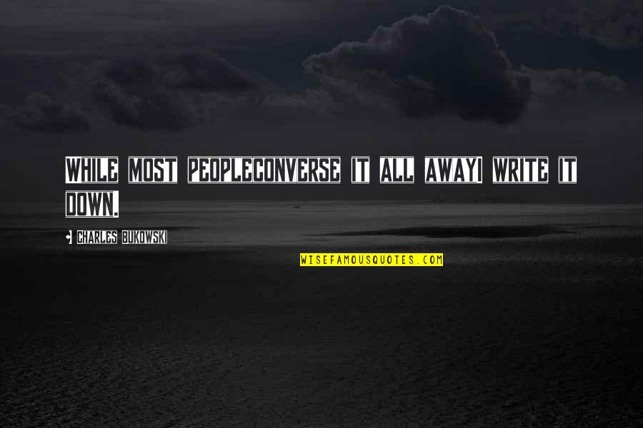 Gastrulation Stage Quotes By Charles Bukowski: While most peopleconverse it all awayI write it