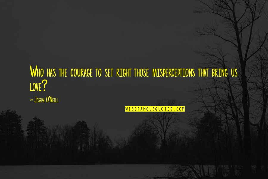 Gastrulation Stage Quotes By Joseph O'Neill: Who has the courage to set right those