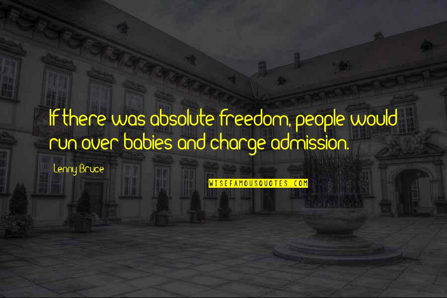 Gastrulation Stage Quotes By Lenny Bruce: If there was absolute freedom, people would run