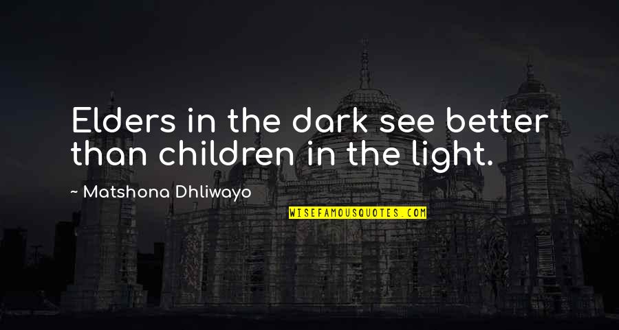 Gasworks Park Quotes By Matshona Dhliwayo: Elders in the dark see better than children