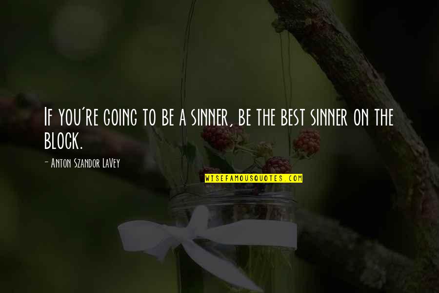 Gat No Worries Quotes By Anton Szandor LaVey: If you're going to be a sinner, be Gat No Worries Quotes By Anton Szandor LaVey: If you're going to be a sinner, be