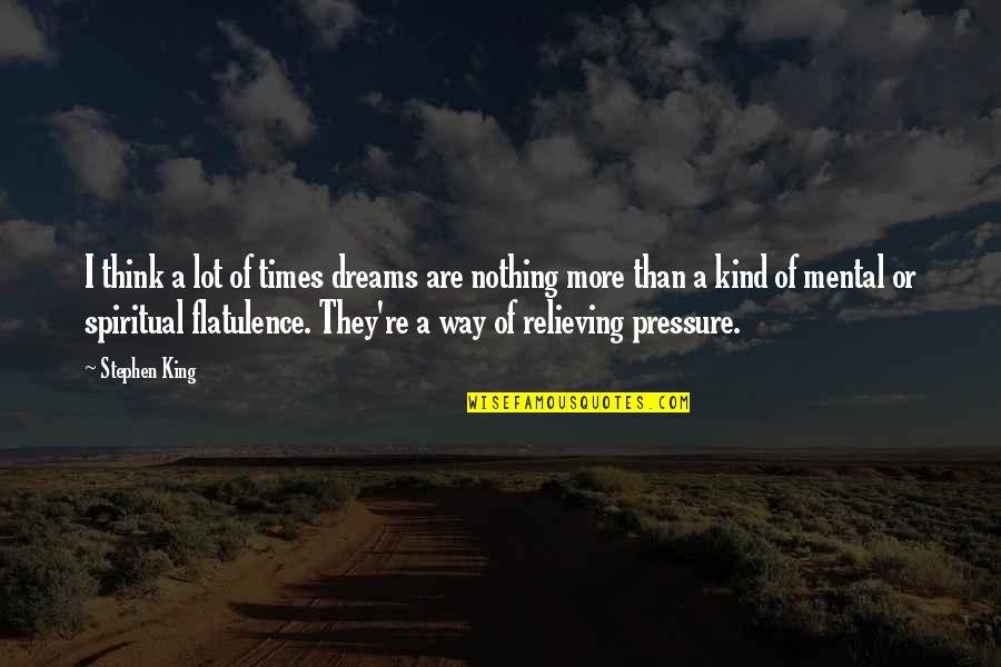 Gat No Worries Quotes By Stephen King: I think a lot of times dreams are Gat No Worries Quotes By Stephen King: I think a lot of times dreams are