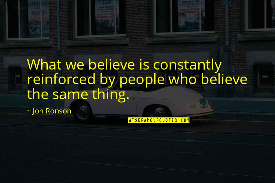 Gatari Amavasya Quotes By Jon Ronson: What we believe is constantly reinforced by people