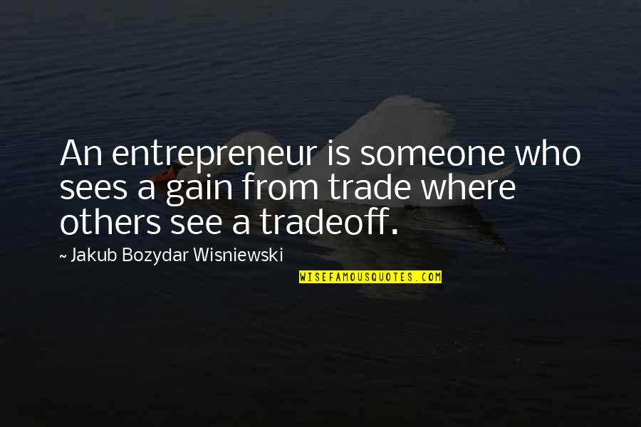Gatchaman Hajime Quotes By Jakub Bozydar Wisniewski: An entrepreneur is someone who sees a gain