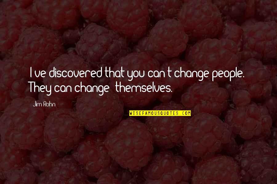Gatchina Quotes By Jim Rohn: I've discovered that you can't change people. They