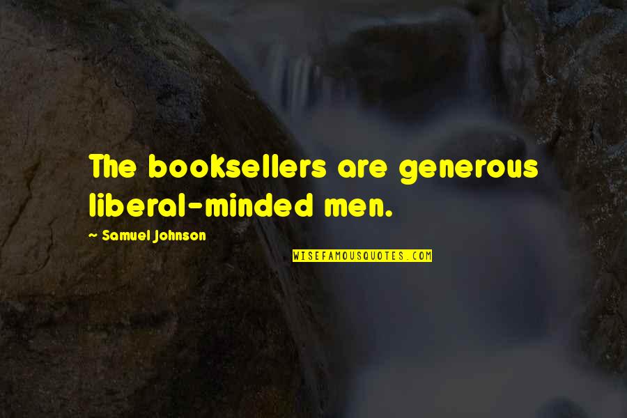 Gate Crashers Quotes By Samuel Johnson: The booksellers are generous liberal-minded men.