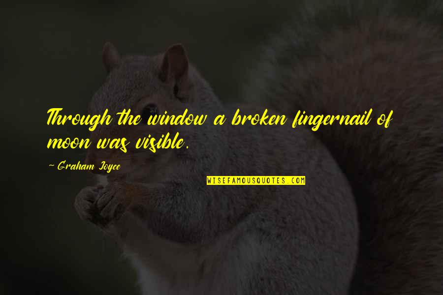 Gatecrasher Wet Quotes By Graham Joyce: Through the window a broken fingernail of moon Gatecrasher Wet Quotes By Graham Joyce: Through the window a broken fingernail of moon