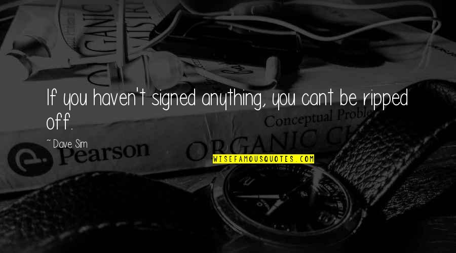 Gated Quotes By Dave Sim: If you haven't signed anything, you cant be