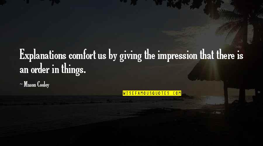 Gated Retirement Quotes By Mason Cooley: Explanations comfort us by giving the impression that
