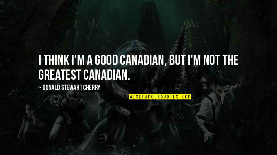 Gatefold Christmas Quotes By Donald Stewart Cherry: I think I'm a good Canadian, but I'm Gatefold Christmas Quotes By Donald Stewart Cherry: I think I'm a good Canadian, but I'm