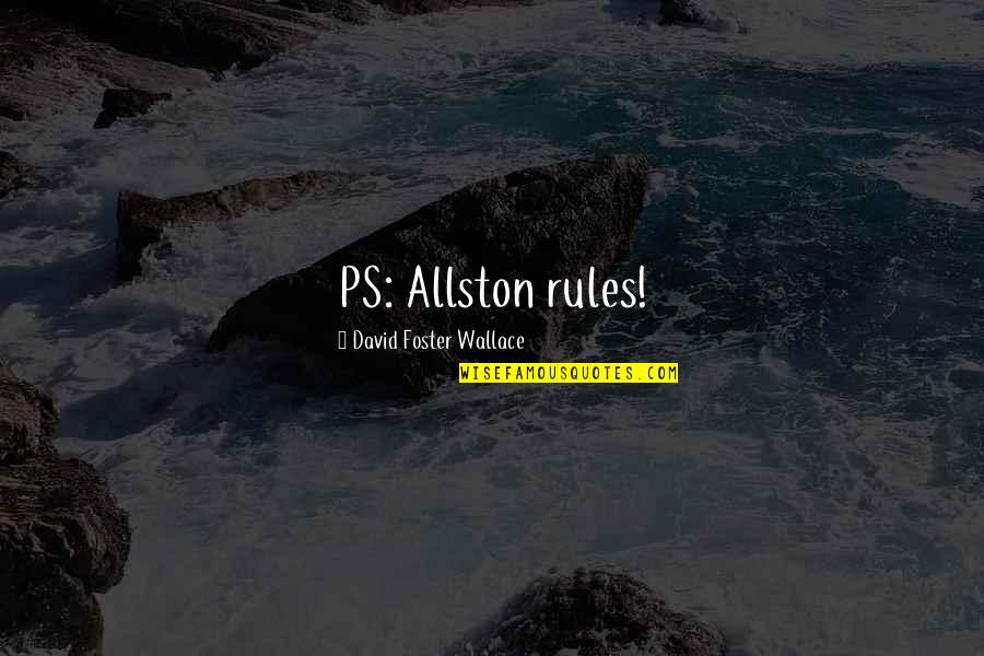 Gatehouse Media Quotes By David Foster Wallace: PS: Allston rules! Gatehouse Media Quotes By David Foster Wallace: PS: Allston rules!
