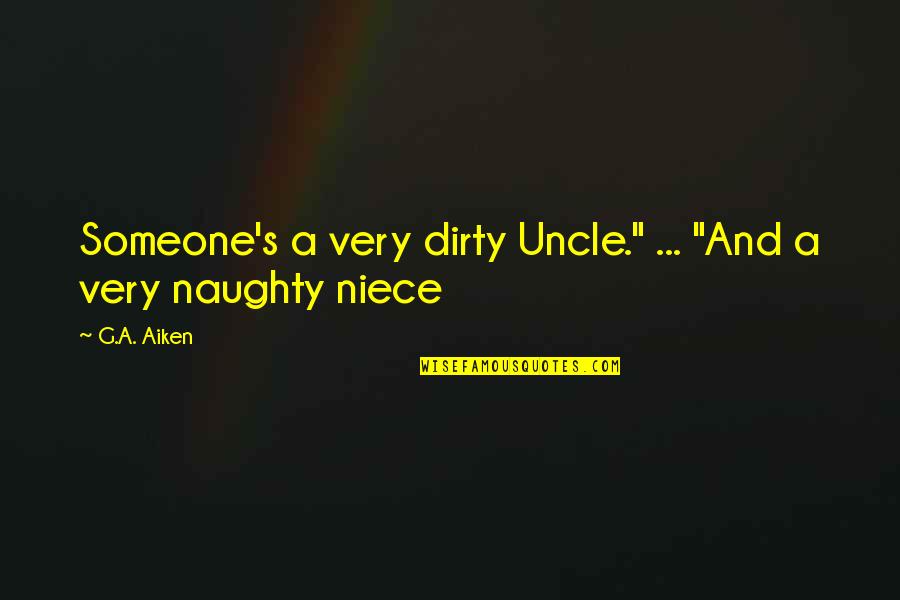 Gatehouse Media Quotes By G.A. Aiken: Someone's a very dirty Uncle." ... "And a