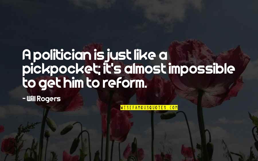 Gatehouse Media Quotes By Will Rogers: A politician is just like a pickpocket; it's