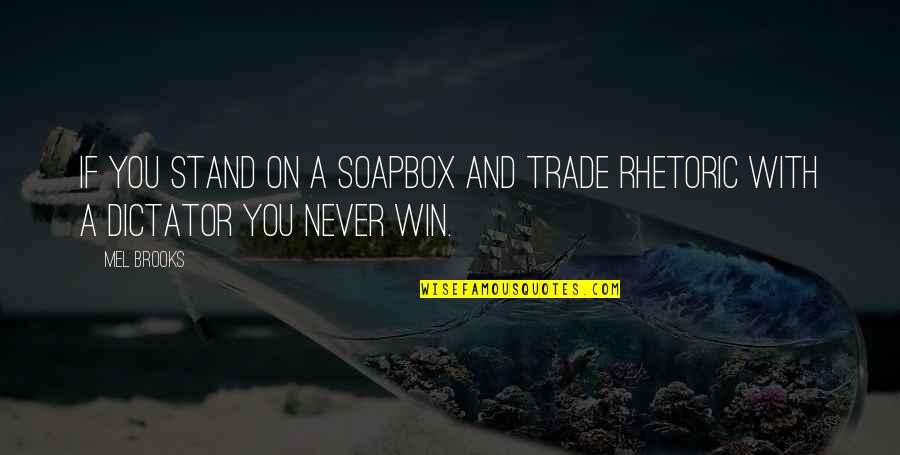 Gatekeepers Steinberg Quotes By Mel Brooks: If you stand on a soapbox and trade