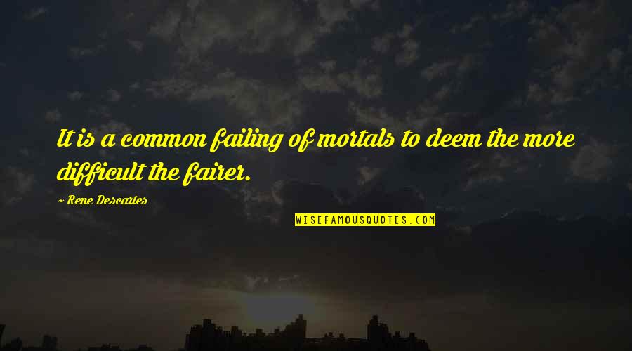 Gateless Quotes By Rene Descartes: It is a common failing of mortals to