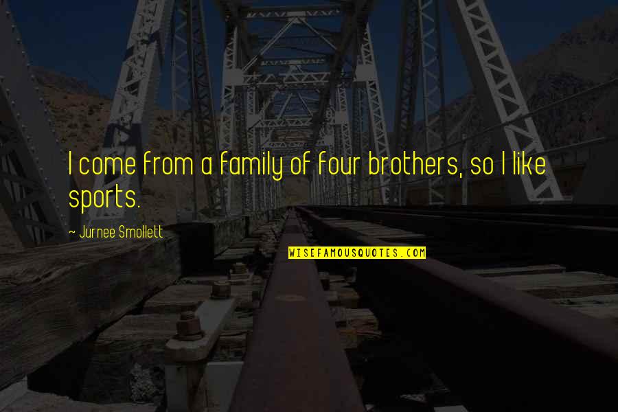 Gatell Como Quotes By Jurnee Smollett: I come from a family of four brothers,