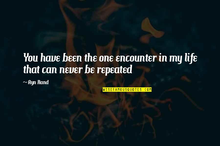 Gatell Fauchi Quotes By Ayn Rand: You have been the one encounter in my