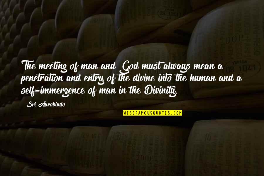 Gatell Fauchi Quotes By Sri Aurobindo: The meeting of man and God must always