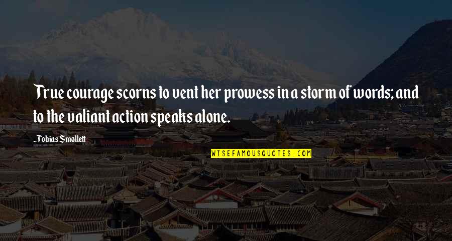 Gately Quotes By Tobias Smollett: True courage scorns to vent her prowess in Gately Quotes By Tobias Smollett: True courage scorns to vent her prowess in
