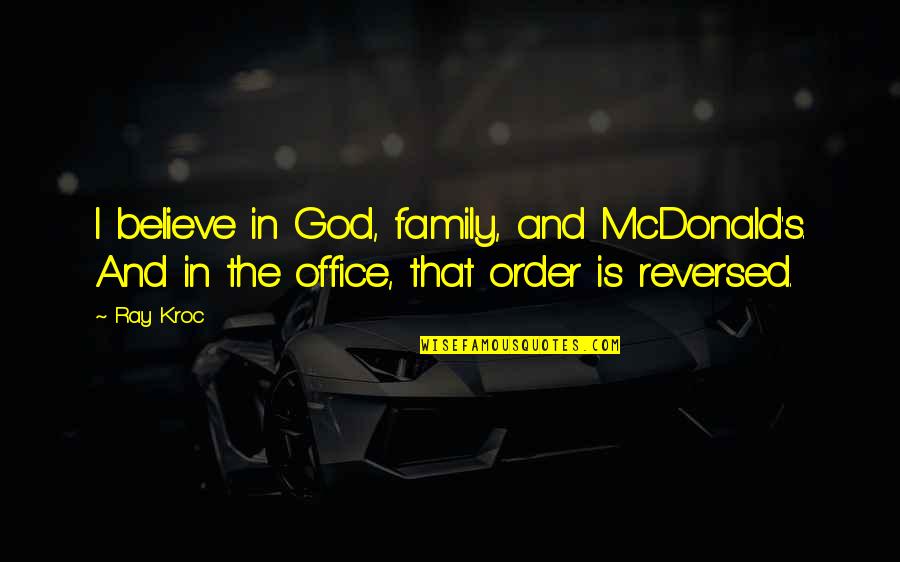 Gateman Digital Lock Quotes By Ray Kroc: I believe in God, family, and McDonald's. And