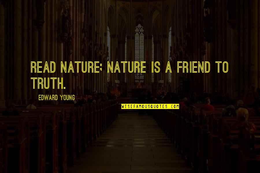 Gatenby And Prostate Quotes By Edward Young: Read nature; nature is a friend to truth. Gatenby And Prostate Quotes By Edward Young: Read nature; nature is a friend to truth.
