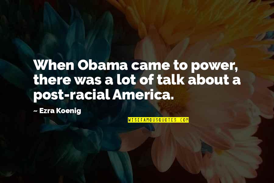 Gatene I Bergen Quotes By Ezra Koenig: When Obama came to power, there was a