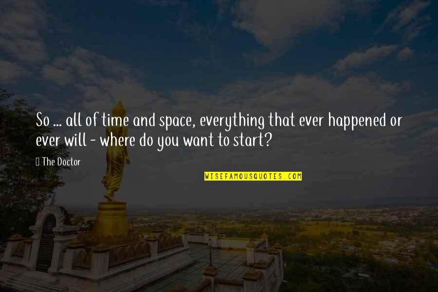 Gatenetaccess Quotes By The Doctor: So ... all of time and space, everything Gatenetaccess Quotes By The Doctor: So ... all of time and space, everything