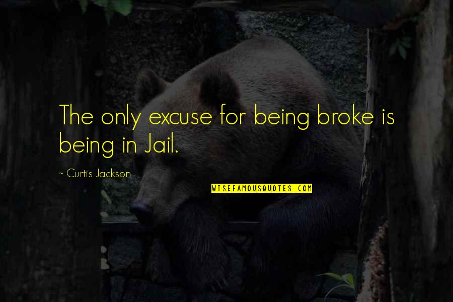 Gatensi Quotes By Curtis Jackson: The only excuse for being broke is being Gatensi Quotes By Curtis Jackson: The only excuse for being broke is being