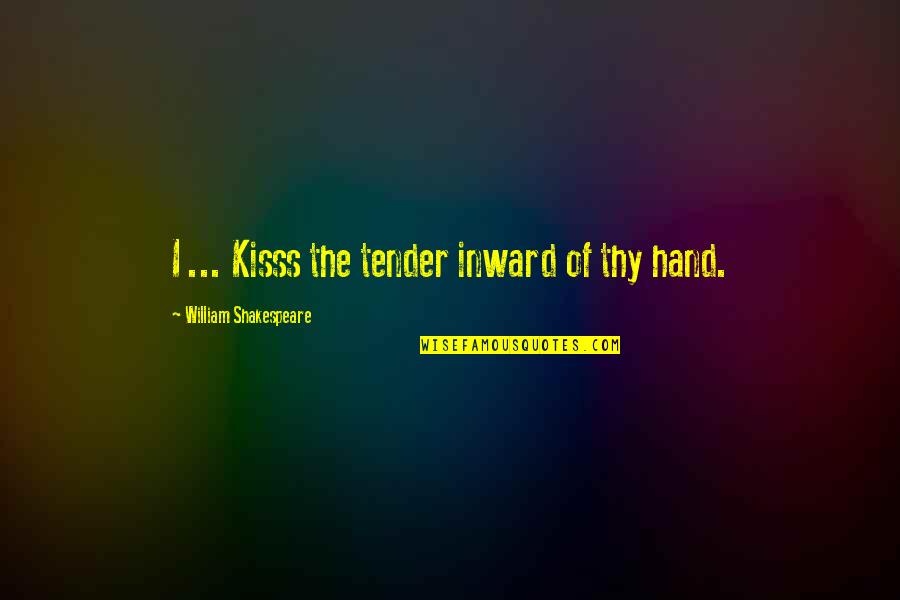 Gates John Connolly Quotes By William Shakespeare: I ... Kisss the tender inward of thy