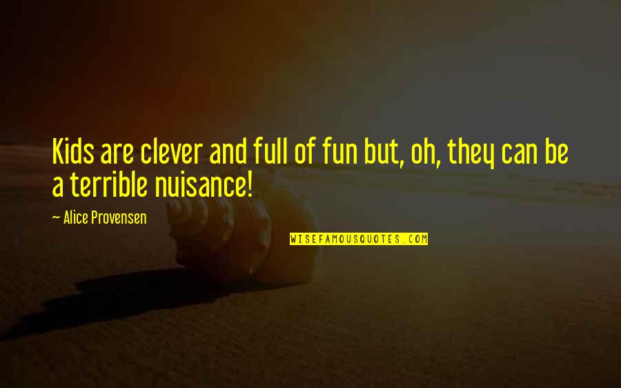 Gates Of Fire Best Quotes By Alice Provensen: Kids are clever and full of fun but,