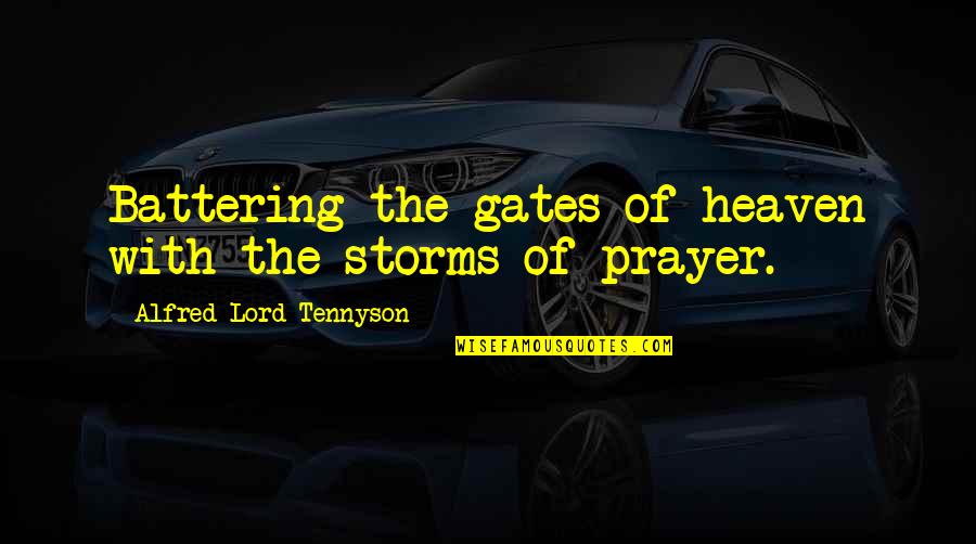 Gates Of Heaven Quotes By Alfred Lord Tennyson: Battering the gates of heaven with the storms