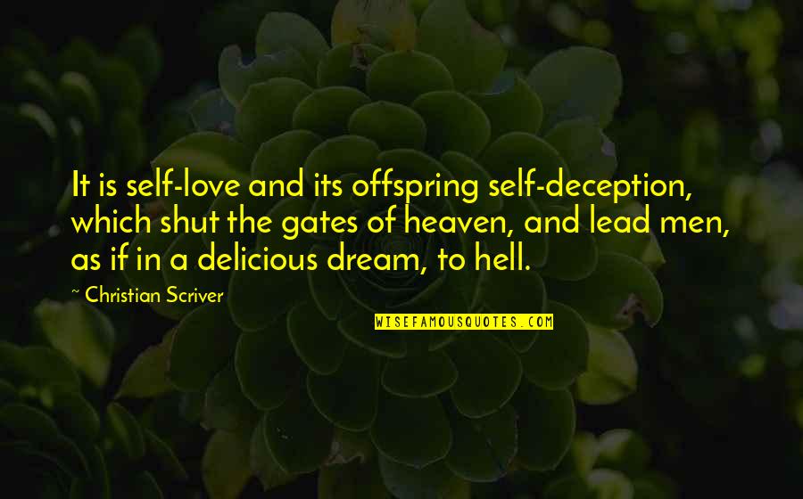 Gates Of Heaven Quotes By Christian Scriver: It is self-love and its offspring self-deception, which