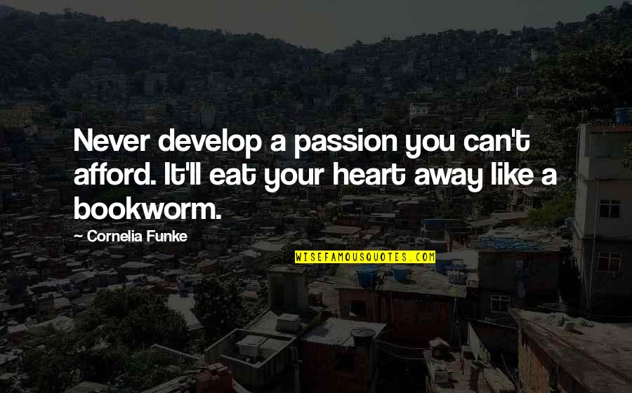 Gates Of Heaven Quotes By Cornelia Funke: Never develop a passion you can't afford. It'll Gates Of Heaven Quotes By Cornelia Funke: Never develop a passion you can't afford. It'll
