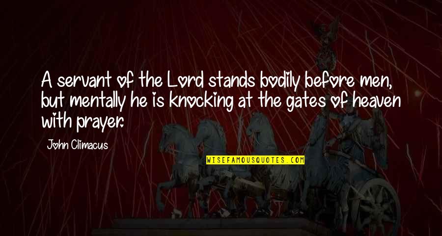 Gates Of Heaven Quotes By John Climacus: A servant of the Lord stands bodily before