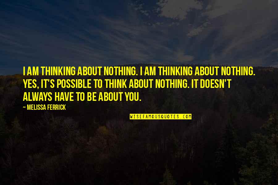 Gates Of Heaven Quotes By Melissa Ferrick: I am thinking about nothing. I am thinking