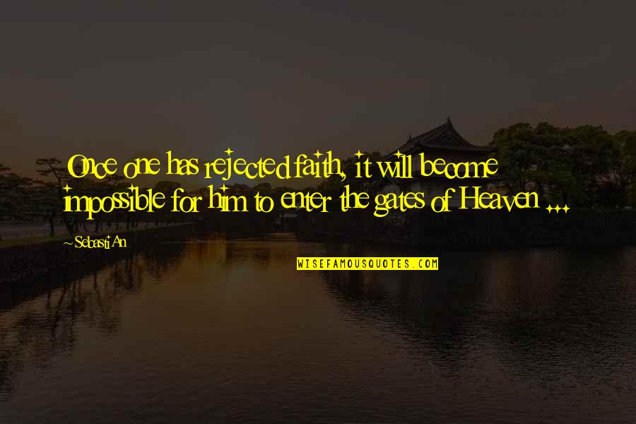 Gates Of Heaven Quotes By SebastiAn: Once one has rejected faith, it will become Gates Of Heaven Quotes By SebastiAn: Once one has rejected faith, it will become