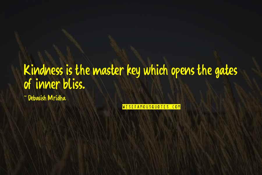 Gates Of Inner Bliss Quotes By Debasish Mridha: Kindness is the master key which opens the